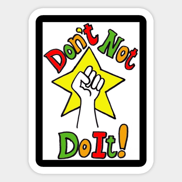 Don't Not Do It! Sticker by crystalwave4